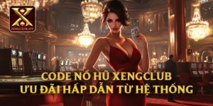 Code nổ hũ Xengclub - Ưu đãi hấp dẫn từ hệ thống