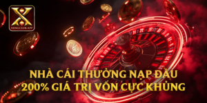 Nhà cái thưởng nạp đầu 200% giá trị vốn cực khủng