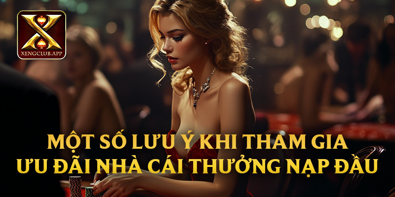 Một số lưu ý khi tham gia ưu đãi nhà cái thưởng nạp đầu
