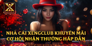 Nhà cái Xengclub khuyến mãi - Cơ hội nhận thưởng hấp dẫn