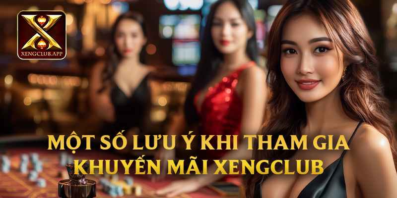 Một số lưu ý khi tham gia khuyến mãi Xengclub