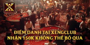 Điểm Danh Tại Xengclub Nhận 150K Không Thể Bỏ Qua