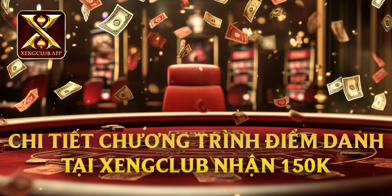 Chi tiết chương trình điểm danh tại Xengclub nhận 150k
