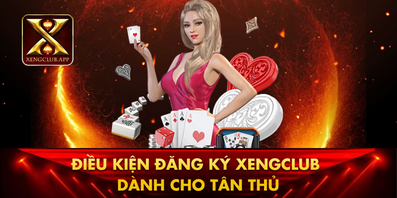 Điều kiện đăng ký Xengclub dành cho tân thủ