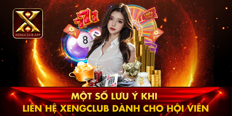 Một số lưu ý khi liên hệ Xengclub dành cho hội viên