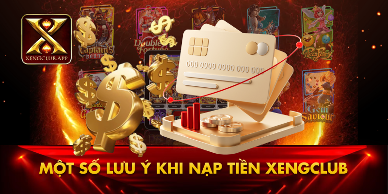 Một số lưu ý khi nạp tiền Xengclub